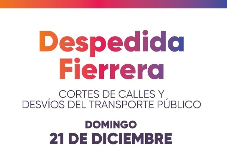 Imagen de Despedida Fierrera: este domingo habr&aacute; cortes de calles y desv&iacute;os del transporte p&uacute;blico