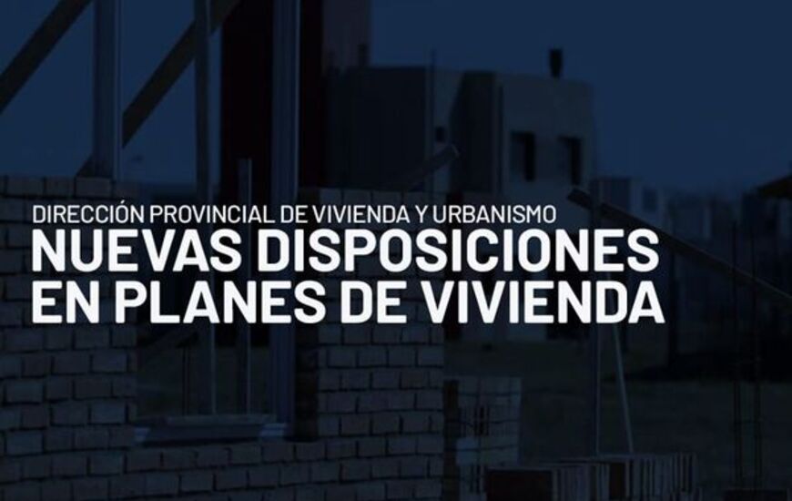 Imagen de Covid-19: Informaci&oacute;n provincial importante sobre nuevas disposiciones en planes de vivienda